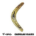 CADILLAC CLASS / キャデラック・クラス / ブーメラン