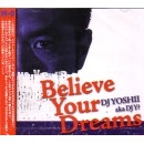 DJ Yoshii a.k.a DJ Y? / ＢＥＬＩＥＶＥ　ＹＯＵＲ　ＤＲＥＡＭＳ