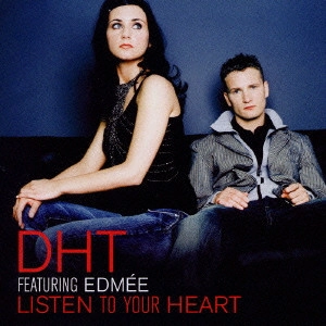 D.H.T. / リッスン・トゥ・ユア・ハート / LISTEN TO YOUR HEART