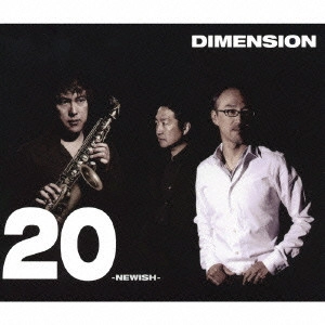 DIMENSION / ディメンション / 20－NEWISH－ / 20 - NEWISH -