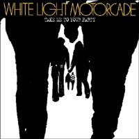 WHITE LIGHT MOTORCADE / ホワイト・ライト・モーターケード / テイク・ミー・トゥ・ユア・パー