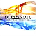 DREAM STATE / ドリームステイト / Ｓｏｍｅｔｈｉｎｇ　Ｔｏ　Ｂｅ