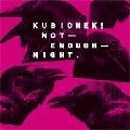 KUBICHEK! / キュビチェク / ノット・イナッフ・ナイト