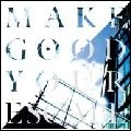 MAKE GOOD YOUR ESCAPE / メイク・グッド・ユア・エスケイプ / Ｍａｋｅ　Ｇｏｏｄ　Ｙｏｕｒ