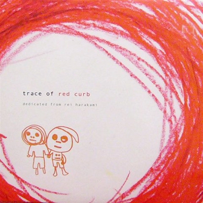 rei harakami / レイ・ハラカミ / TRACE OF RED CURB / レッドカ-ブの思いで