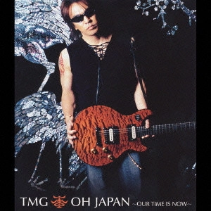 TMG (TAK MATSUMOTO GROUP) / OH JAPAN~OUR TIME IS NOW~ / OH JAPAN - OUR TIME IS NOW -