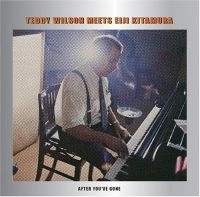 TEDDY WILSON & EIJI KITAMURA / テディ・ウィルソン&北村英治 / アフタ－・ユ－ブ・ゴ－ン