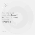 TILL THE OLD WORLD'S BLOWN UP AND A NEW ONE IS CREATED / ティル・ジ・オールド・ワールズ・ブローン・アップ・アンド・ア・ニュー・ワン・イズ・クリエイティド / ティル・ジ・オールド・ワールズ・ブローン
