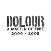 DOLOUR / ドロール / ＭＡＴＴＥＲ　ＯＦ　ＴＩＭＥ　２００５－