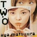 AYA MATSUURA / 松浦亜弥 / T･W･O
