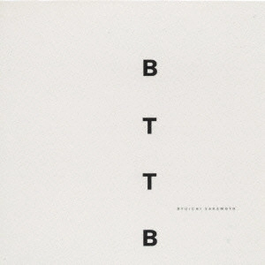 RYUICHI SAKAMOTO / 坂本龍一 / BTTB