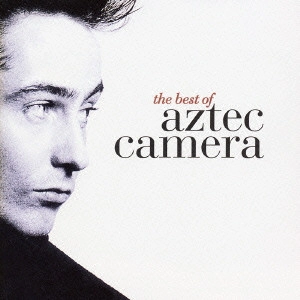 AZTEC CAMERA / アズテック・カメラ / ザ・ベスト・オブ・アズテック・カメラ / THE BEST OF AZTEC CAMERA