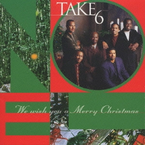 TAKE 6 / テイク・シックス / ウィ・ウィッシュ・ユー・ア・メリー・クリスマス / WE WISH YOU A MERRY CHRISTMAS