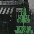 TATSURO YAMASHITA / 山下達郎 / ON THE STREET CORNER 1