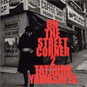 TATSURO YAMASHITA / 山下達郎 / ON THE STREET CORNER 2