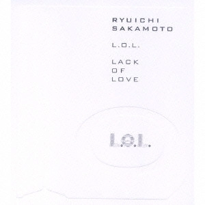 RYUICHI SAKAMOTO / 坂本龍一 / L.O.L.(LACK OF LOVE)