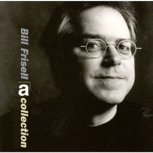 BILL FRISELL / ビル・フリゼール / aコレクション / A COLLECTION