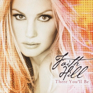 FAITH HILL / フェイス・ヒル / 永遠に愛されて~ザ・ベスト・オブ・フェイス・ヒル~ / There You'll Be