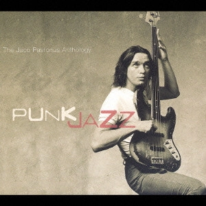 JACO PASTORIUS / ジャコ・パストリアス / パンク・ジャズ:ジャコ・パストリアス・アンソロジー / PUNK JAZZ: THE JACO PASTORIUS ANTHOLOGY