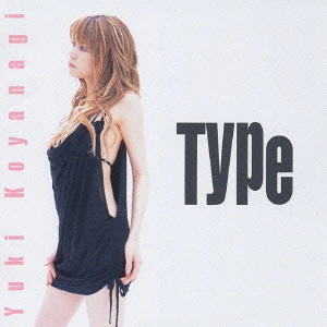 YUKI KOYANAGI / 小柳ゆき / Type