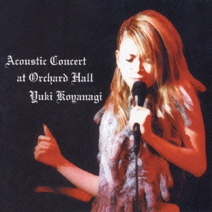 YUKI KOYANAGI / 小柳ゆき / Acoustic Concer / Acoustic Concert at Orchard Hall