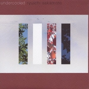 RYUICHI SAKAMOTO / 坂本龍一 / ｕｎｄｅｒｃｏｏｌｅｄ