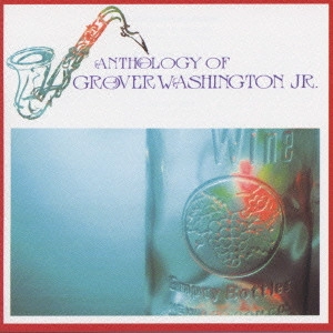 GROVER WASHINGTON JR. / グローヴァー・ワシントンJr. / グローヴァー・ワシントンJr./アンソロジー・オブ・グローヴァー・ワシントンJr.