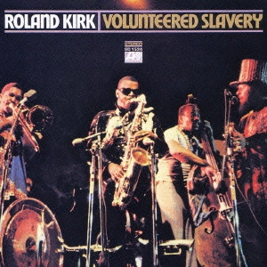 ROLAND KIRK(RAHSAAN ROLAND KIRK) / ローランド・カーク / ヴォランティアード・スレイヴリー / VOLUNTEERED SLAVERY