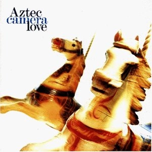 AZTEC CAMERA / アズテック・カメラ / ラヴ