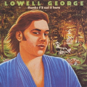 LOWELL GEORGE / ローウェル・ジョージ / イート・イット・ヒア / Thanks I Ll Eat It H