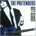 PRETENDERS / プリテンダーズ / ゲット・クロース