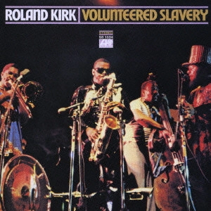 ROLAND KIRK(RAHSAAN ROLAND KIRK) / ローランド・カーク / ヴォランティアード・スレイヴリー / VOLUNTEERED SLAVERY