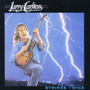 LARRY CARLTON / ラリー・カールトン / STRIKES TWICE / ストライクス・トワイス