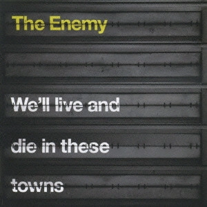 ENEMY / エナミー / ウィル・リヴ・アンド・ダイ・イン・ジーズ・タウンズ / WE'LL LIVE AND DIE IN THESE TOWNS