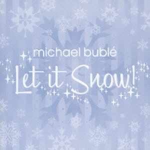 MICHAEL BUBLE / マイケル・ブーブレ / LET IT SNOW! / レット・イット・スノウ