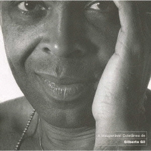 GILBERTO GIL / ジルベルト・ジル / 進化~ザ・ベリー・ベスト・オブ・ジルベルト・ジル / A INSUPERチVEL COLETツNEA DE GILBERTO GIL