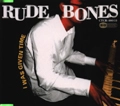 RUDE BONES / ルード・ボーンズ / Ｉ　Ｗａｓ　Ｇｉｖｅｎ　Ｔｉｍｅ