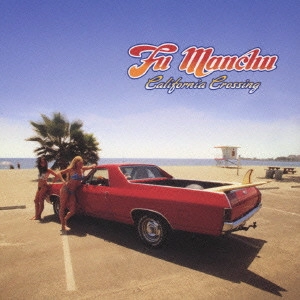 FU MANCHU / フー・マンチュー / カリフォルニア・クロッシング / CALIFORNIA CROSSING