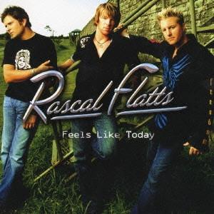 RASCAL FLATTS / ラスカル・フラッツ / フィールズ・ライク・トゥデイ / FEELS LIKE TODAY