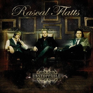 RASCAL FLATTS / ラスカル・フラッツ / UNSTOPPABLE