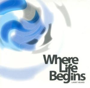 LARRY HEARD / ラリー・ハード / WHERE LIFE BEGINS