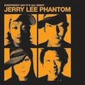 THE JERRY LEE PHANTOM / ジェリーリーファントム / エブリバデイセイイツツオ-ルライト