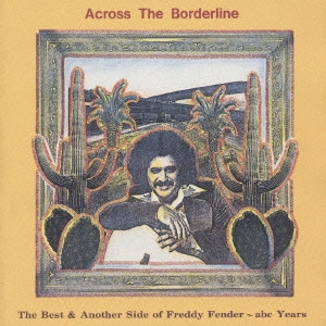 FREDDY FENDER / フレディ・フェンダー / アクロス・ザ・ボーダー・ライン~ザ・ベスト&アナザー・サイド・オブ・フレディ=フェンダー / ACROSS THE BORDERLINE - THE BEST & ANOTHER SIDE OF FREDDY FENDER - ACB YEARS