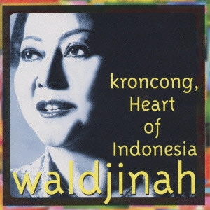WALDJINAH / ワルジーナ / 永遠の詩~クロンチョン / "KRONCONG, HEART OF INDONESIA"