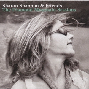 SHARON SHANNON / シャロン・シャノン / ダイアモンド・マウンテン・セッションズ / THE DIAMOND MOUNTAIN SESSIONS