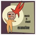 ECONOLINE / エコノライン / ミュージック・イズ・スチューピッド