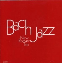 NEW ROMAN TRIO / ニュー・ロマン・トリオ / ジャズで聴くバッハ　ＢＡＣＨ