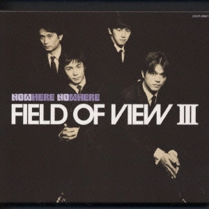 FIELD OF VIEW / FIELD OF VIEW 3~Now Here No Where / FIELD OF VIEW 3 - NOW HERE NO WHERE