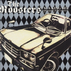 ROOSTERS(Z) / ルースターズ / I’M A KING BEE~early sounds of the roosters / I'M A KING BEE ~EARLY SOUNDS OF THE ROOSTERS~