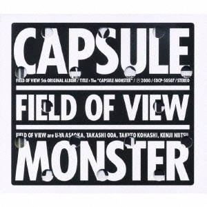 FIELD OF VIEW / CAPSULE MONSTER